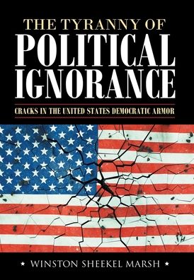 Cover for Winston Sheekel Marsh · The Tyranny of Political Ignorance (Hardcover Book) (2020)