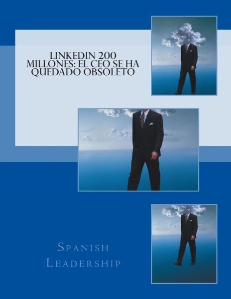 Cover for Spanish Leadership · Linkedin 200 Millones: El Ceo Se Ha Quedado Obsoleto (Paperback Bog) (2012)