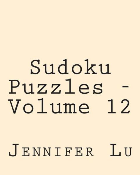 Cover for Jennifer Lu · Sudoku Puzzles - Volume 12: Easy to Read, Large Grid Sudoku Puzzles (Taschenbuch) (2013)