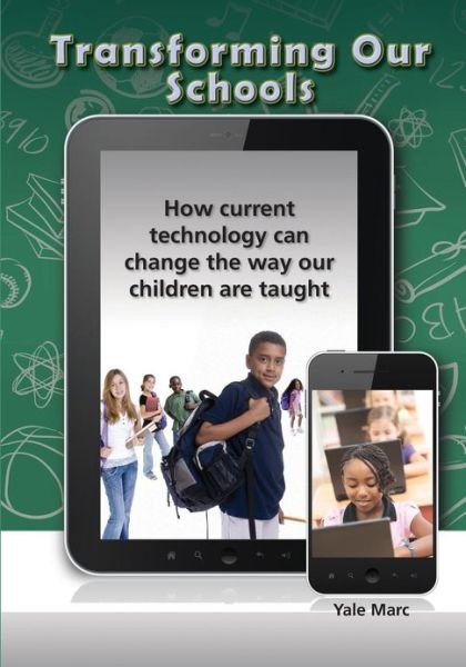 Cover for Yale Marc · Transforming Our Schools: How Current Technology Can Change the Way Our Children Are Taught (Pocketbok) (2013)