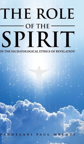 Cover for Pandelani Paul Mbedzi · The Role of the Spirit in the Eschatological Ethics of Revelation (Hardcover Book) (2015)