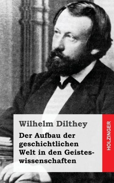 Cover for Wilhelm Dilthey · Der Aufbau Der Geschichtlichen Welt in den Geisteswissenschaften (Paperback Book) (2013)