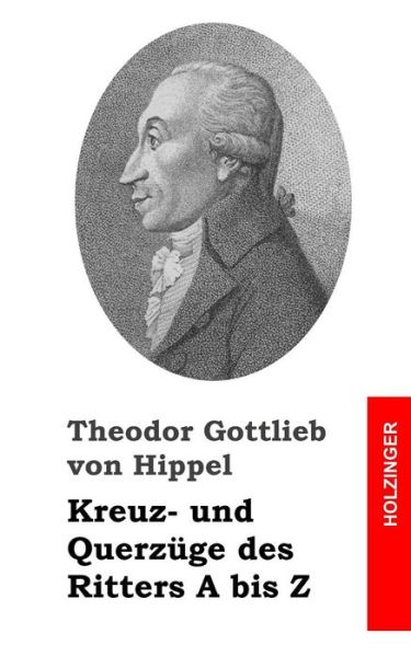 Cover for Theodor Gottlieb Von Hippel · Kreuz- Und Querzuge Des Ritters a Bis Z (Paperback Book) (2013)