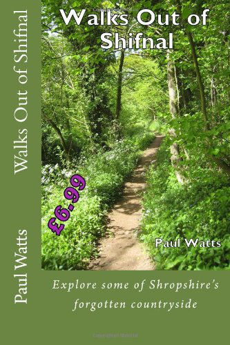 Walks out of Shifnal - Paul Watts - Książki - CreateSpace Independent Publishing Platf - 9781489530974 - 9 sierpnia 2013