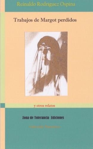 Cover for Reinaldo Rodriguez Ospina · Trabajos De Margot Perdidos: Y Otros Relatos (Paperback Book) [Spanish, Lrg edition] (2013)