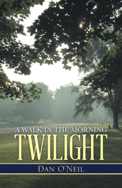 Cover for Dan O\'neil · A Walk in the Morning Twilight (Paperback Book) (2014)