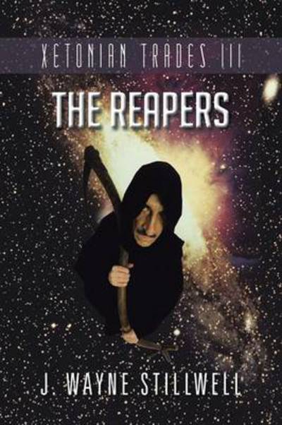 Cover for J Wayne Stillwell · Xetonian Trades Iii: the Reapers (Pocketbok) (2013)