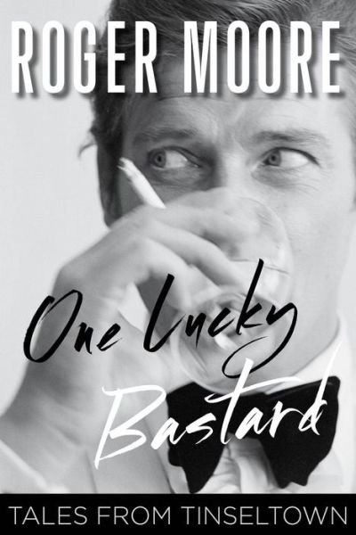 Cover for Roger Moore · One Lucky Bastard: Tales from Tinseltown (Innbunden bok) (2014)