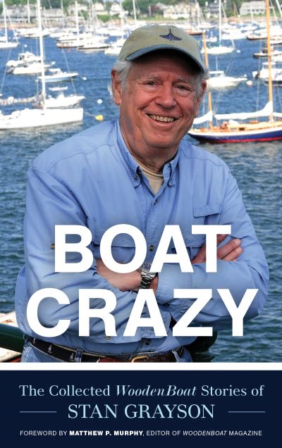 Cover for Stan Grayson · Boat Crazy: The Collected WoodenBoat Stories of Stan Grayson (Tavlebog) (2024)