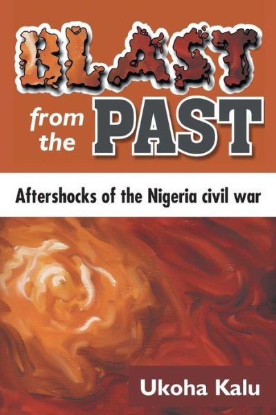 Cover for Ukoha Kalu · Blast from the Past: Aftershocks of the Nigeria Civil War (Taschenbuch) (2014)