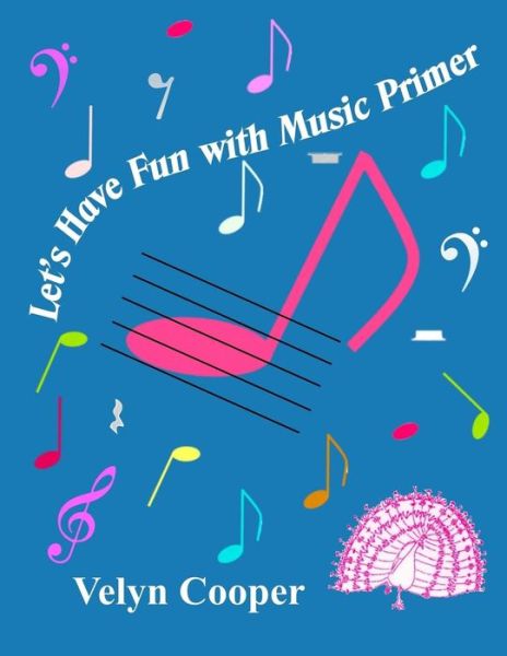 Let's Have Fun with Music Primer - Velyn Cooper - Books - Createspace - 9781494860974 - January 11, 2014