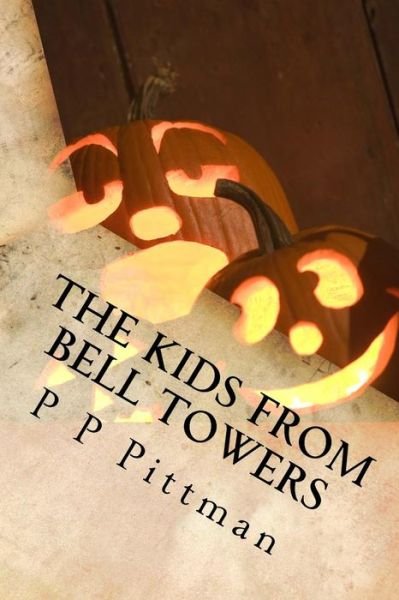 Cover for P P Pittman · The Kids from Bell Towers Spooktacular Halloween (Paperback Book) (2014)