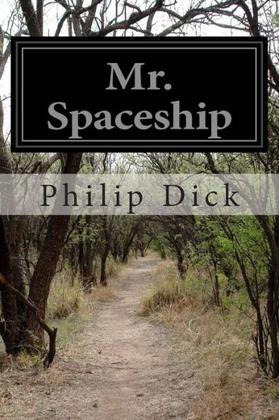 Mr. Spaceship - Philip K. Dick - Kirjat - CreateSpace Independent Publishing Platf - 9781497546974 - perjantai 4. huhtikuuta 2014