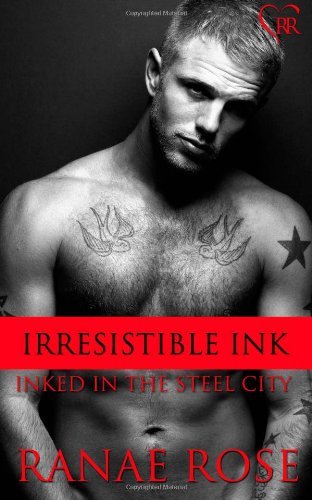 Cover for Ranae Rose · Irresistible Ink (Inked in the Steel City) (Volume 6) (Paperback Book) (2014)