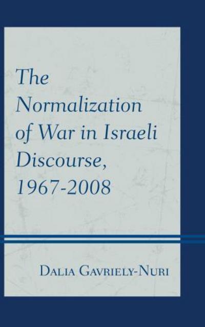 Cover for Dalia Gavriely-Nuri · The Normalization of War in Israeli Discourse, 1967–2008 (Paperback Book) (2015)