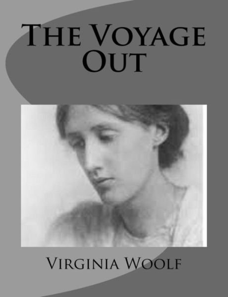 The Voyage out - Virginia Woolf - Bücher - Createspace - 9781499261974 - 26. April 2014