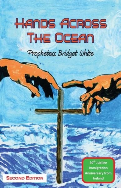 Cover for Bridget White · Hands Across the Ocean Jubilee Anniversary: 50th Jubilee Imigration Anniversary from Ireland (Pocketbok) (2014)