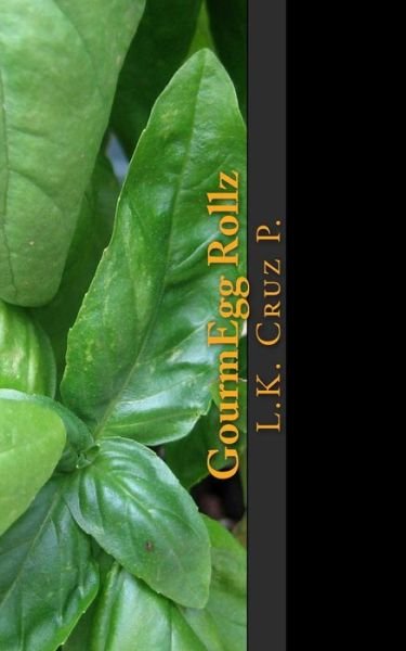 Cover for L K Cruz P · Gourmegg Rollz: Worlds 1st Eggroll Cook Book (Paperback Book) (2014)