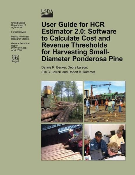 Cover for U S Department of Agriculture · User Guide for Hcr Estimator 2.0: Software to Calculate Cost and Revenue Thresholds for Harvesting Small-diameter Ponderosa Pine (Pocketbok) (2015)