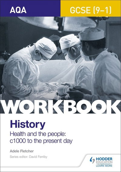 AQA GCSE (9-1) History Workbook: Health and the people, c1000 to the present day - Adele Fletcher - Books - Hachette Learning - 9781510418974 - June 29, 2018