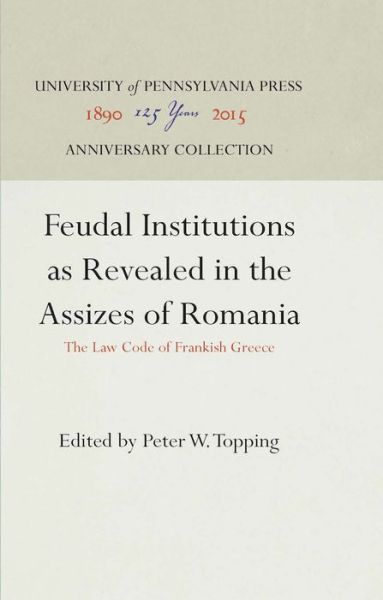 Cover for Peter W. Topping · Feudal Institutions as Revealed in the Assizes of Romania (Hardcover Book) (1949)