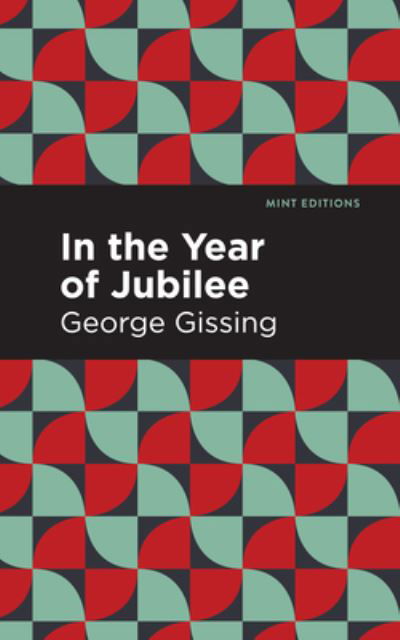 In the Year of Jubilee - Mint Editions - George Gissing - Bücher - Graphic Arts Books - 9781513206974 - 23. September 2021