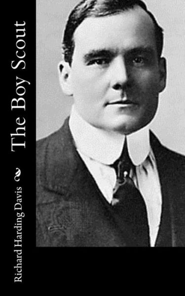 The Boy Scout - Richard Harding Davis - Books - Createspace - 9781517211974 - September 5, 2015