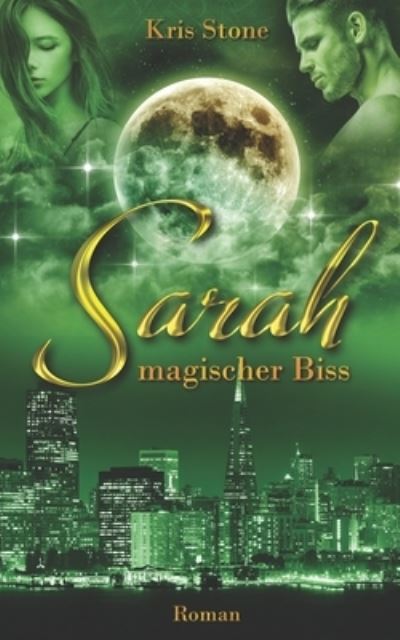 Sarah: magischer Biss - Die Hexen Von San Francisco - Chrestina Steiner - Bøker - Independently Published - 9781520222974 - 24. august 2015