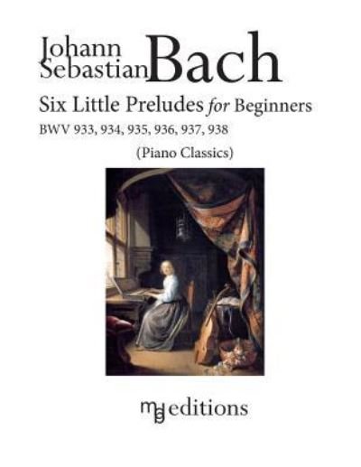 Cover for Johann Sebastian Bach · Six Little Preludes for Beginners BWV 933, 934, 935, 936, 937, 938 (Paperback Bog) (2016)
