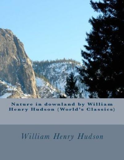 Cover for William Henry Hudson · Nature in downland by William Henry Hudson (World's Classics) (Paperback Book) (2016)