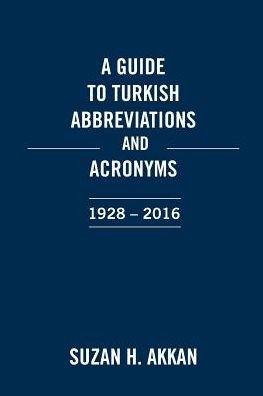 Cover for Suzan H Akkan · A Guide to Turkish Abbreviations and Acronyms 1928-2016 (Paperback Book) (2016)