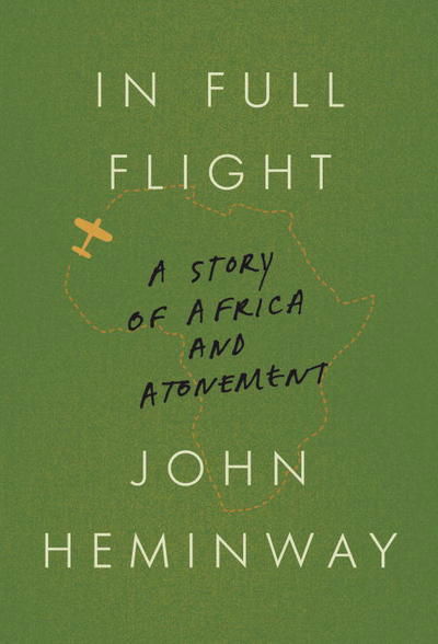 Cover for John Heminway · In Full Flight: A Story of Africa and Atonement (Hardcover Book) (2018)