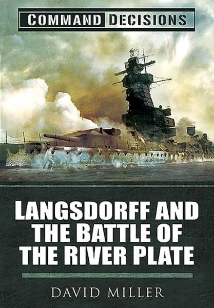 Cover for David Miller · Command Decisions: Langsdorff and the Battle of the River Plate (Paperback Bog) (2021)