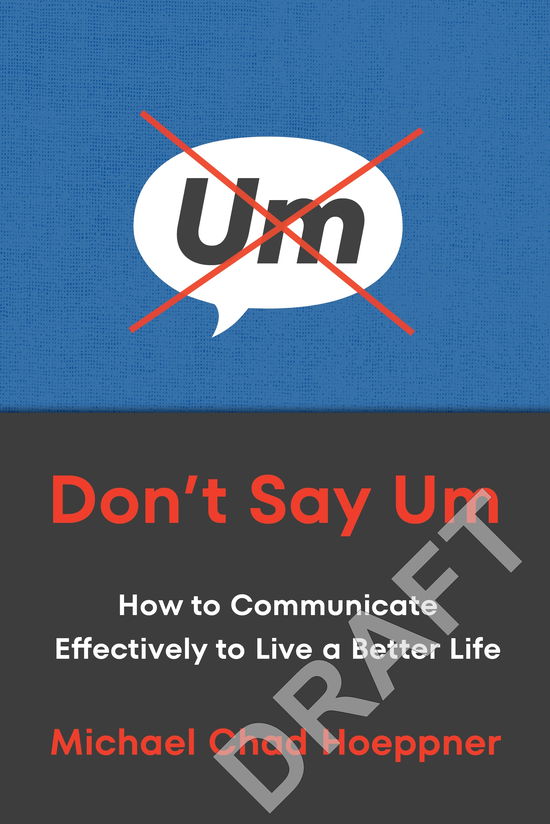 Michael Chad Hoeppner · Don't Say Um: How to Communicate Effectively to Live a Better Life (Paperback Book) (2025)