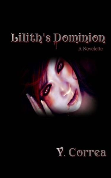 Lilith's Dominion - Y Correa - Livros - Createspace Independent Publishing Platf - 9781530557974 - 27 de março de 2016