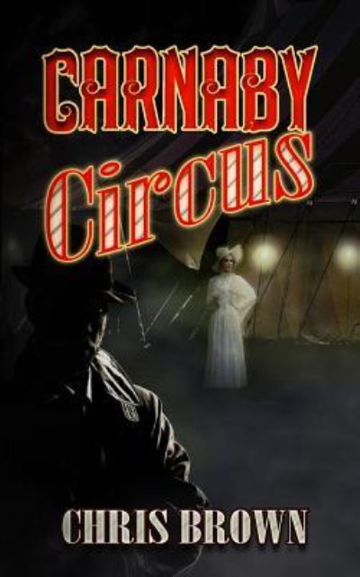 Carnaby Circus - Chris Brown - Kirjat - Createspace Independent Publishing Platf - 9781530739974 - sunnuntai 27. maaliskuuta 2016