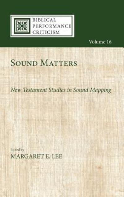 Sound Matters: New Testament Studies in Sound Mapping - Biblical Performance Criticism - Margaret E. Lee - Books - Cascade Books - 9781532649974 - November 6, 2018