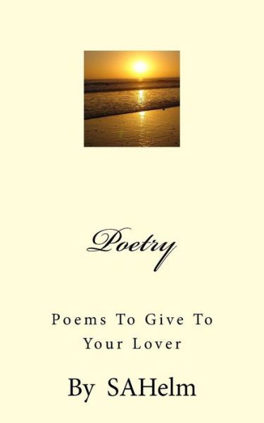 Poetry - SAHelm - Boeken - Createspace Independent Publishing Platf - 9781537558974 - 23 december 2016