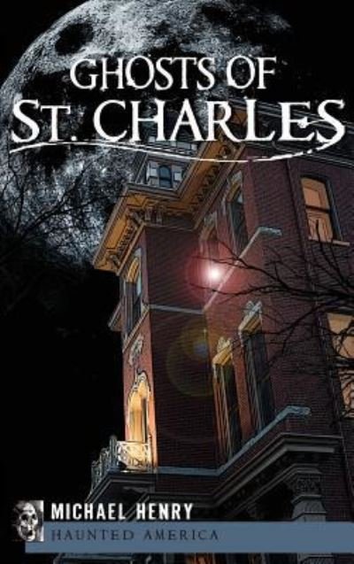 Cover for Michael Henry · Ghosts of St. Charles (Inbunden Bok) (2010)