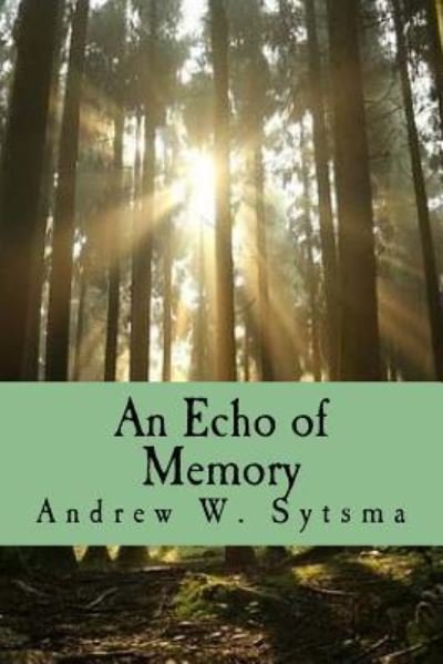 Andrew W Sytsma · An Echo of Memory (Paperback Bog) (2017)
