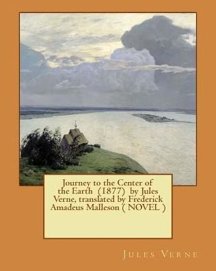 Journey to the Center of the Earth (1877) by Jules Verne, translated by Frederick Amadeus Malleson ( NOVEL ) - Jules Verne - Kirjat - Createspace Independent Publishing Platf - 9781543050974 - lauantai 11. helmikuuta 2017