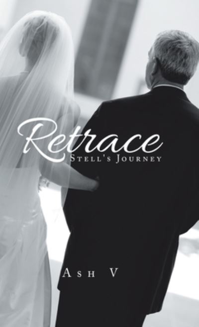 Retrace Stell's Journey - Ash V - Books - Partridge Publishing - 9781543753974 - July 2, 2020