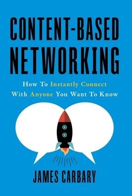 Cover for James Carbary · Content-Based Networking: How to Instantly Connect with Anyone You Want to Know (Gebundenes Buch) (2019)