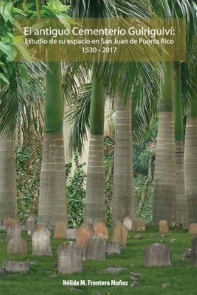 Cover for Nelida M Frontera Munoz · El antiguo Cementerio Guiriguivi (Paperback Bog) (2017)