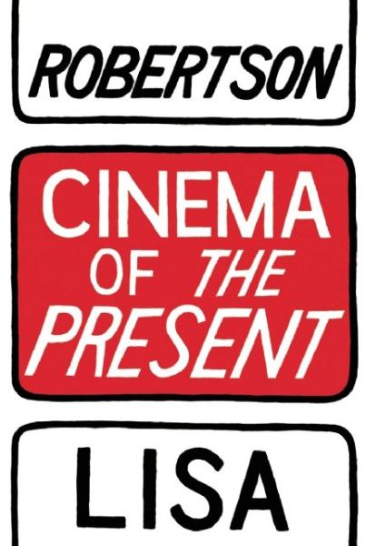 Cinema of the Present - Lisa Robertson - Books - Coach House Books - 9781552452974 - October 23, 2014