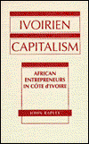 Cover for John Rapley · Ivoirien Capitalism: African Entrepreneurs in Cote d'Ivoire (Hardcover Book) (1993)