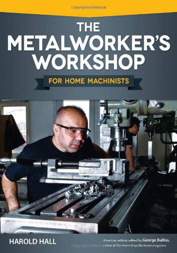 Metalworker's Workshop for Home Machinists, the - Harold Hall - Książki - Fox Chapel Publishing - 9781565236974 - 1 kwietnia 2013