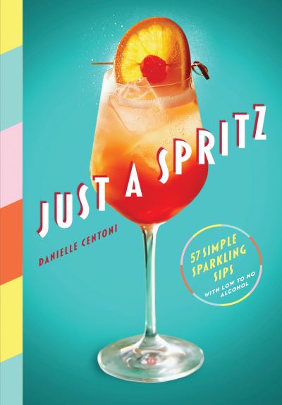 Cover for Danielle Centoni · Just a Spritz: 57 Simple Sparkling Sips with Low to No Alcohol (Hardcover Book) (2022)