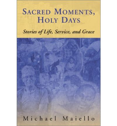 Cover for Michael Maiello · Sacred Moments, Holy Days: Stories of Life, Service and Grace (Paperback Book) (2001)