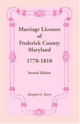 Cover for Margaret E. Myers · Marriage Licenses of Frederick County, Maryland, 1778-1810 (Paperback Book) [2nd edition] (2009)